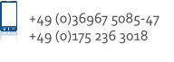 +49 (0)36967 5085-47 +49 (0)175 236 3018