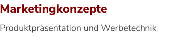 Produktpräsentation und Werbetechnik    Marketingkonzepte