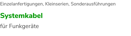 Systemkabel für Funkgeräte Einzelanfertigungen, Kleinserien, Sonderausführungen
