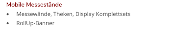 •	Messewände, Theken, Display Komplettsets •	RollUp-Banner  Mobile Messestände